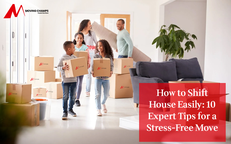 How to Shift House Easily: 10 Expert Tips for a Stress-Free Move